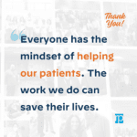 teammate appreciation quote Everyone has the mindset of helping our patient. The work we do can save their lives.