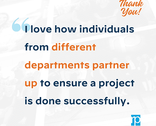 teammate appreciation quote I love how individuals from different departments partner up to ensure a project is done successfully.